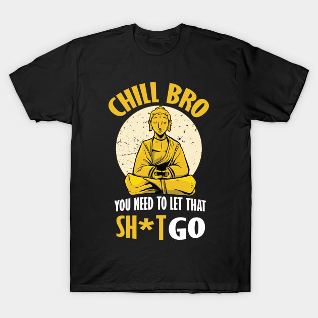 Motivational Chill Buddha Let That Sh*t Go T-Shirt by BamBam